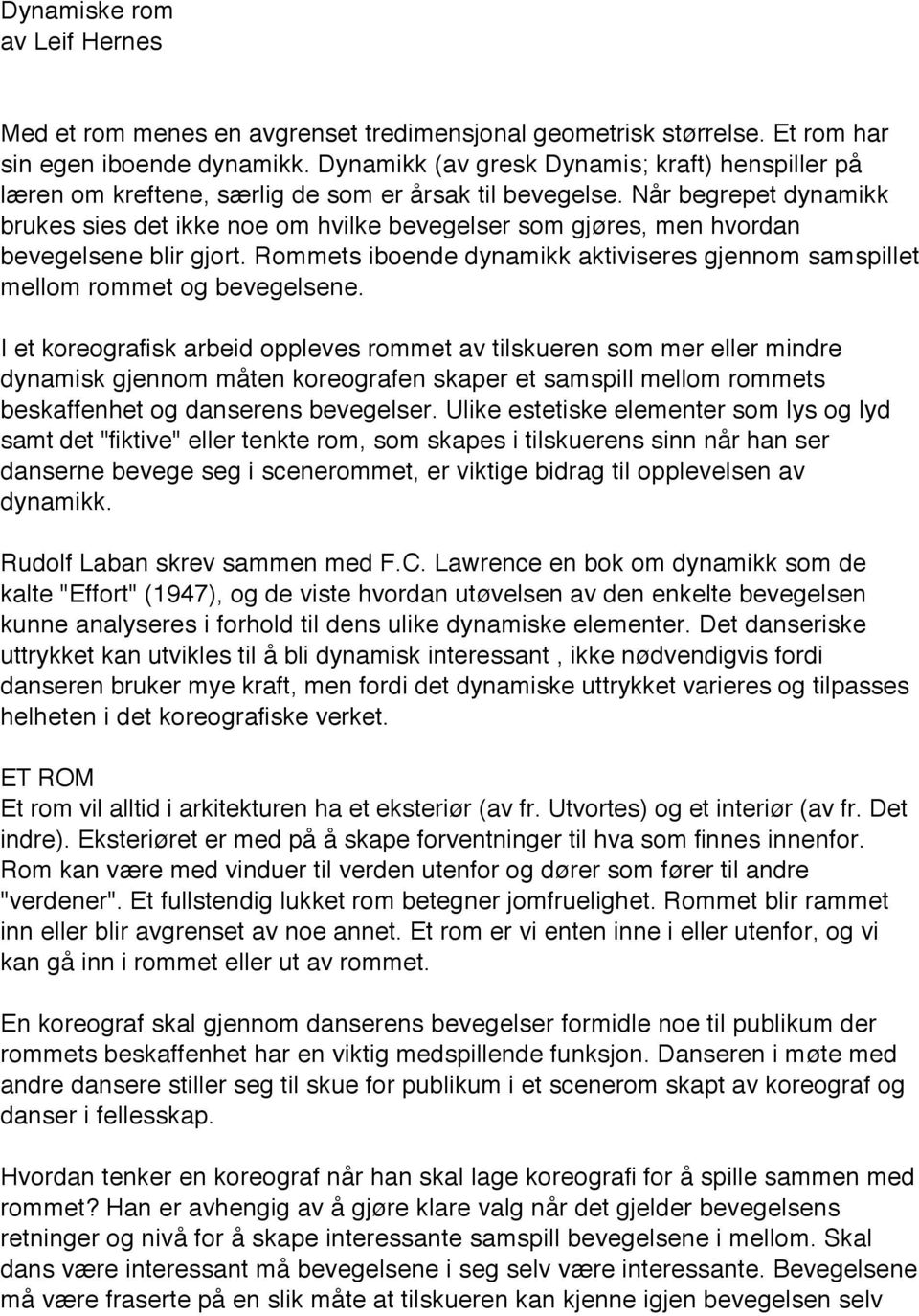 Når begrepet dynamikk brukes sies det ikke noe om hvilke bevegelser som gjøres, men hvordan bevegelsene blir gjort.