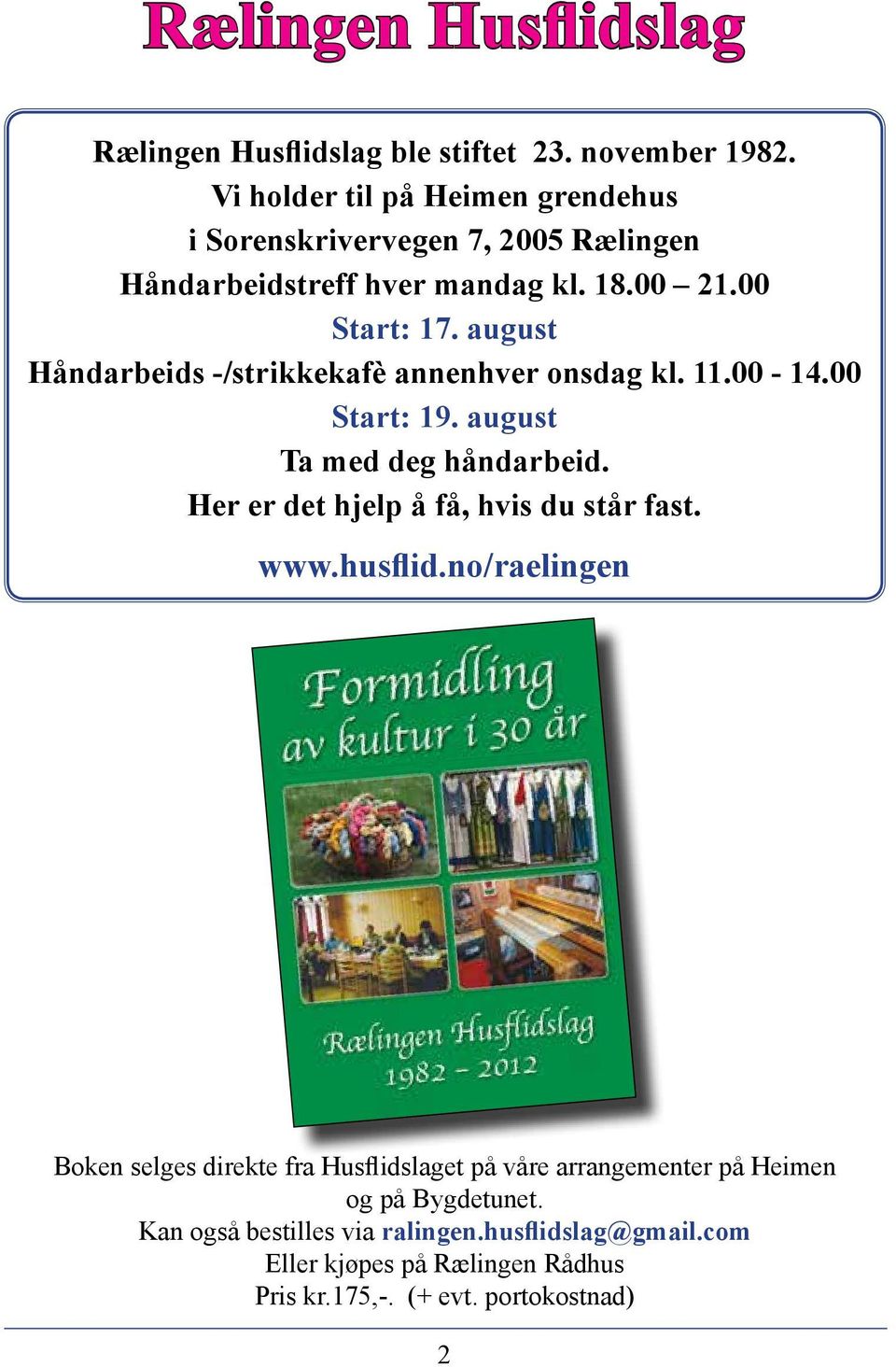 august Håndarbeids -/strikkekafè annenhver onsdag kl. 11.00-14.00 Start: 19. august Ta med deg håndarbeid.