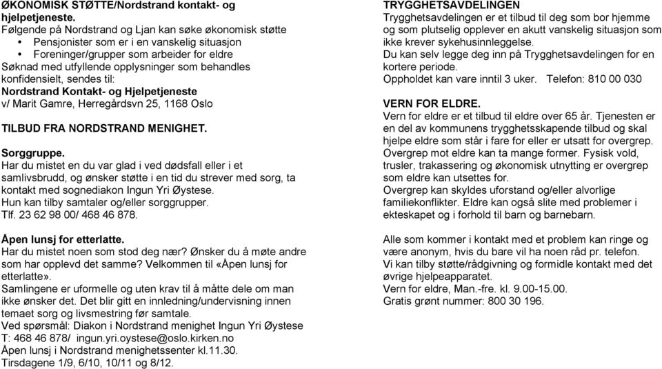 konfidensielt, sendes til: Nordstrand Kontakt- og Hjelpetjeneste v/ Marit Gamre, Herregårdsvn 25, 1168 Oslo TILBUD FRA NORDSTRAND MENIGHET. Sorggruppe.