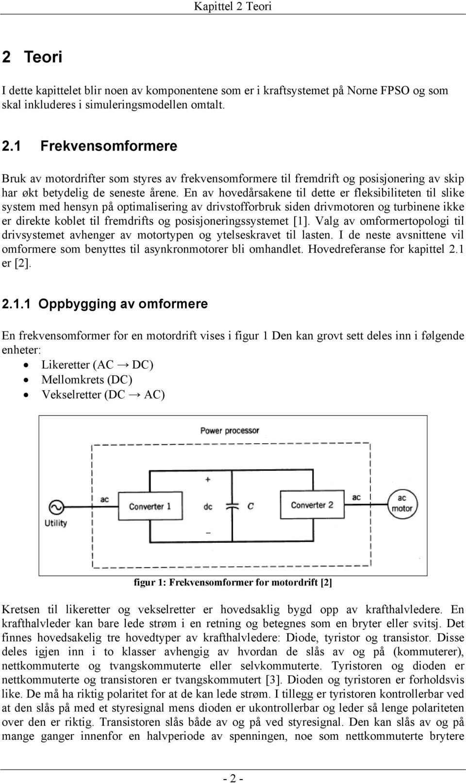 posisjoneringssystemet [1]. Valg av omformertopologi til drivsystemet avhenger av motortypen og ytelseskravet til lasten.