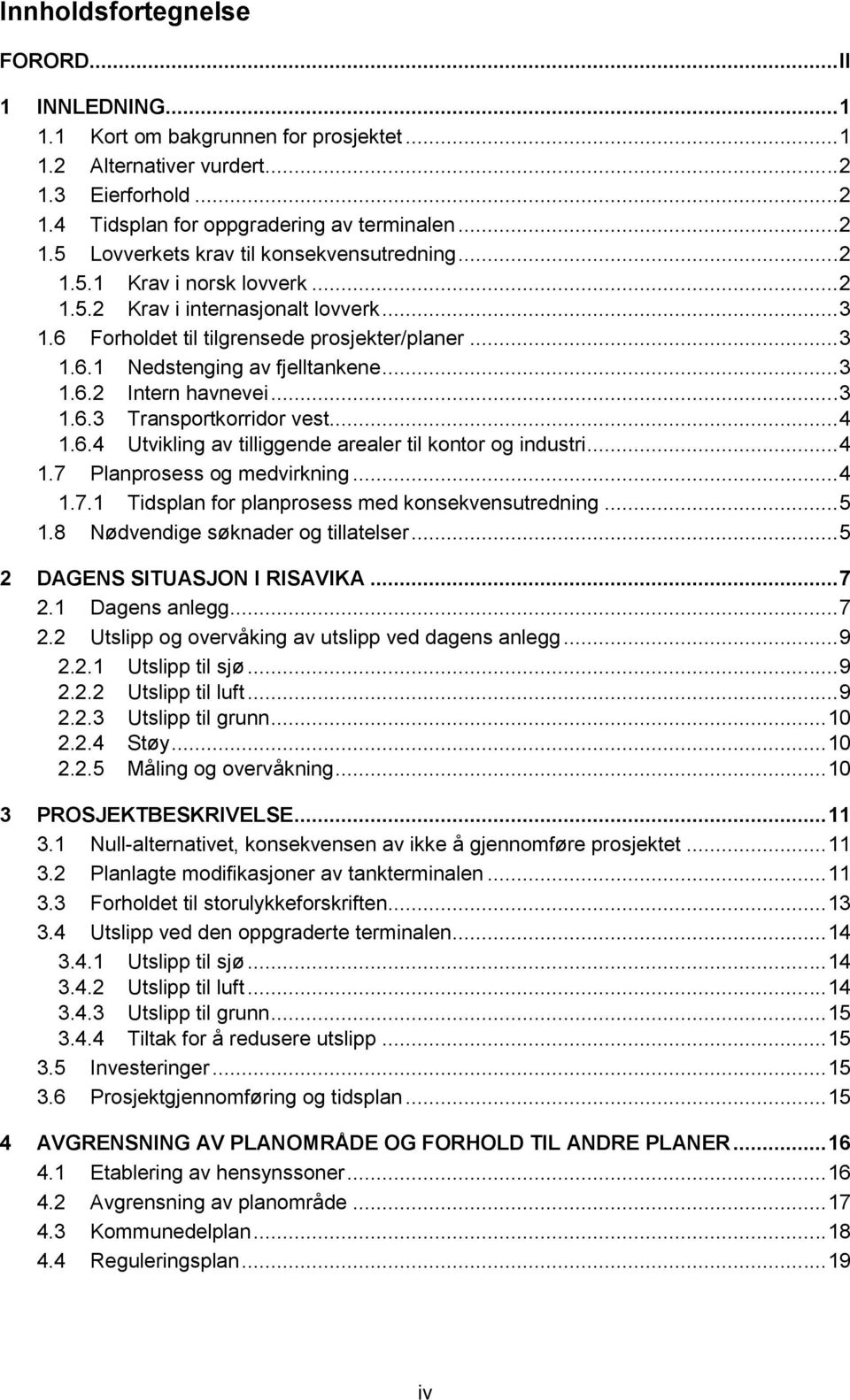 .. 4 1.6.4 Utvikling av tilliggende arealer til kontor og industri... 4 1.7 Planprosess og medvirkning... 4 1.7.1 Tidsplan for planprosess med konsekvensutredning... 5 1.