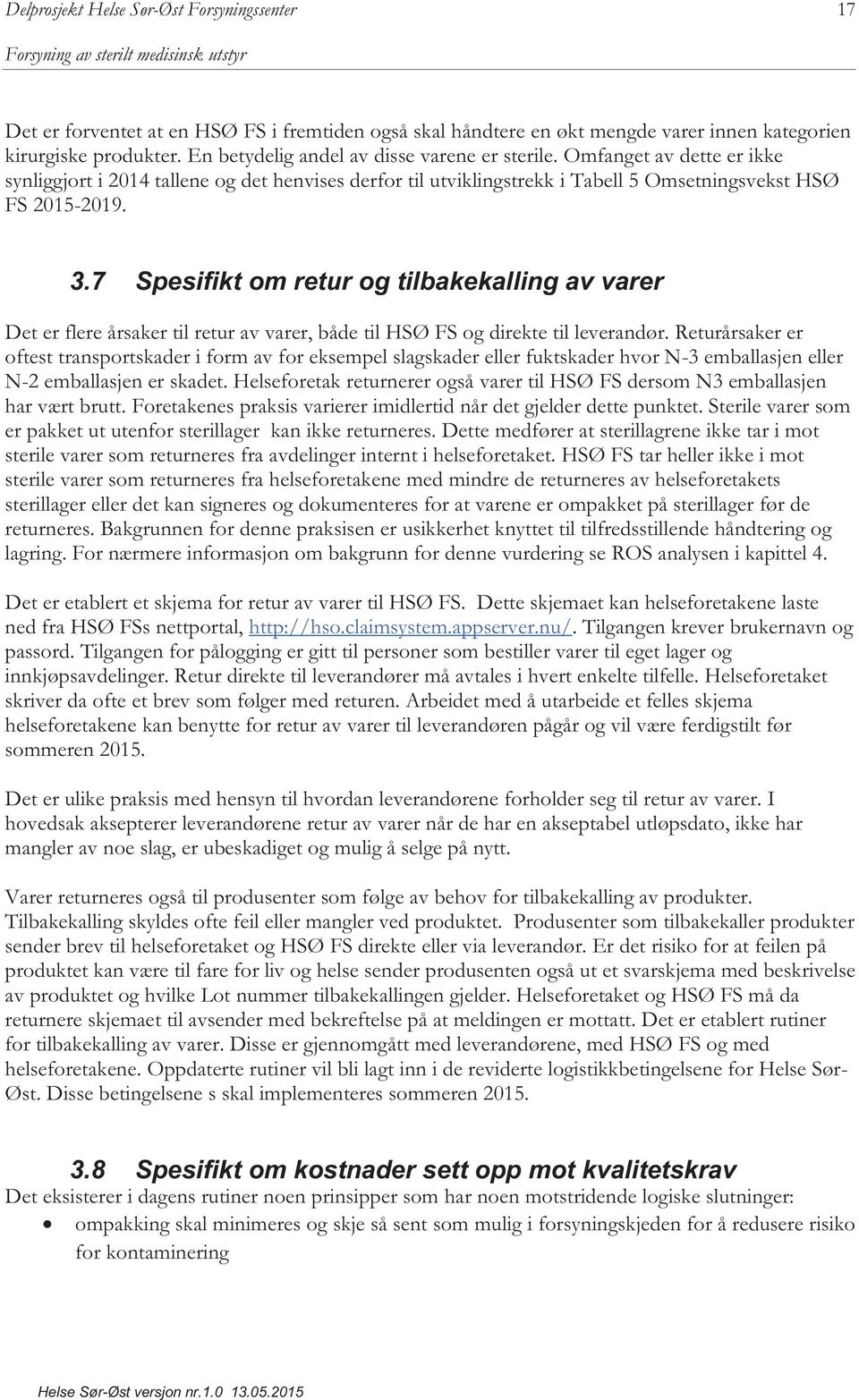 3.7 Spesifikt om retur og tilbakekalling av varer Det er flere årsaker til retur av varer, både til HSØ FS og direkte til leverandør.