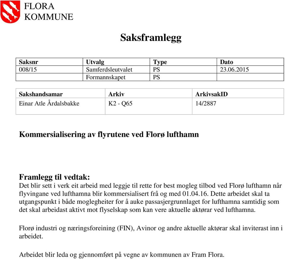 med leggje til rette for best mogleg tilbod ved Florø lufthamn når flyvingane ved lufthamna blir kommersialisert frå og med 01.04.16.