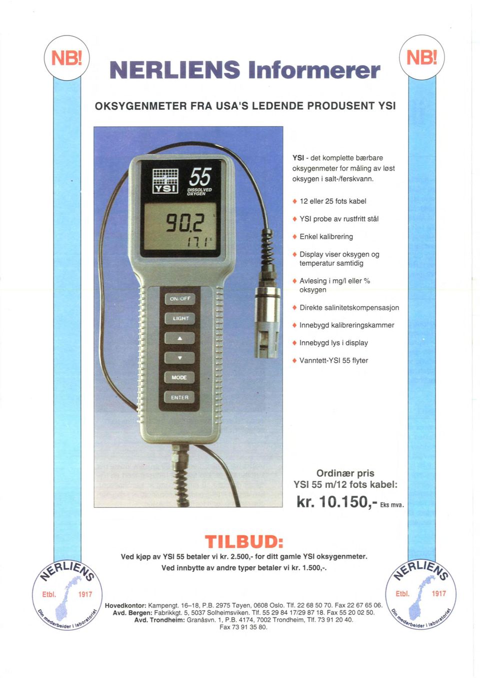 kalibreringskammer Innebygd lys i display Vanntett-VS I 55 flyter ILBUD: Ordinær pris YSI55 m/12 fots kabel: kr. 10.150, Eks mva. Ved kjøp av VSI55 betaler vi kr. 2.