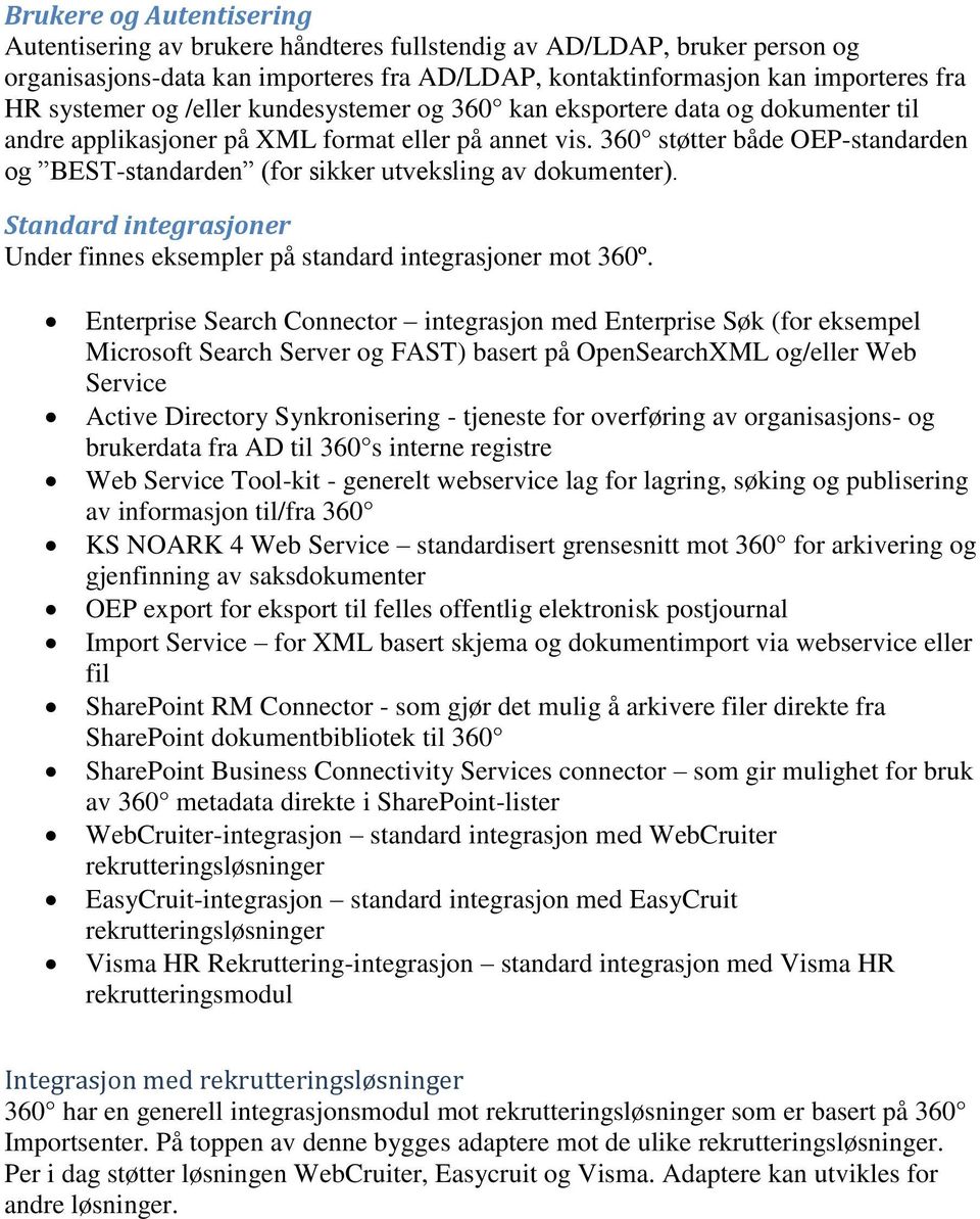 støtter både OEP-standarden og BEST-standarden (for sikker utveksling av dokumenter). Standard integrasjoner Under finnes eksempler på standard integrasjoner mot 360º.
