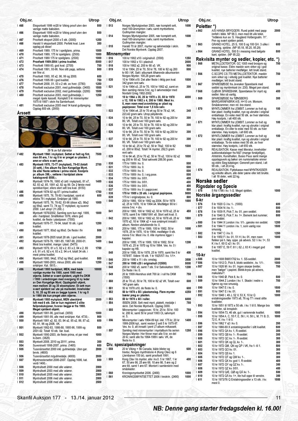 I 514 Norges Myntutgivelser 5, nær komplett sett, Indløses kun av: S. Haugland Holbergsalm. 11. I 467 Proofsett eksport x 5 stk. (0) 1250 med -årsmynten i sølv, samt myntsettene.