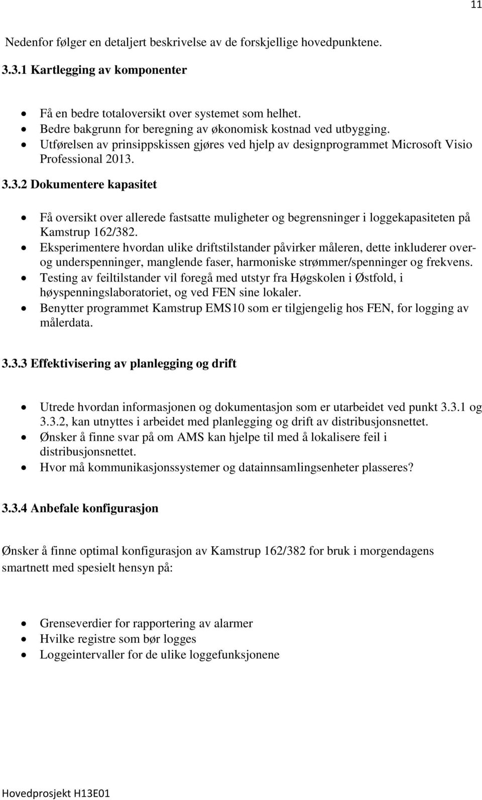 3.3.2 Dokumentere kapasitet Få oversikt over allerede fastsatte muligheter og begrensninger i loggekapasiteten på Kamstrup 162/382.