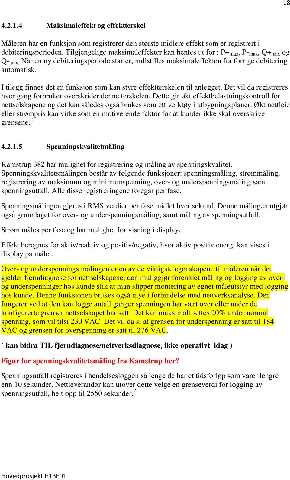 I tilegg finnes det en funksjon som kan styre effektterskelen til anlegget. Det vil da registreres hver gang forbruker overskrider denne terskelen.