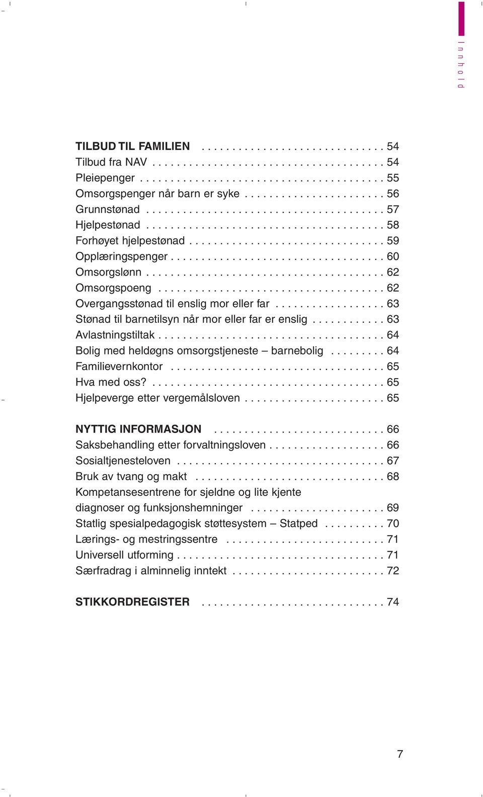 .................................. 60 Omsorgslønn....................................... 62 Omsorgspoeng..................................... 62 Overgangsstønad til enslig mor eller far.