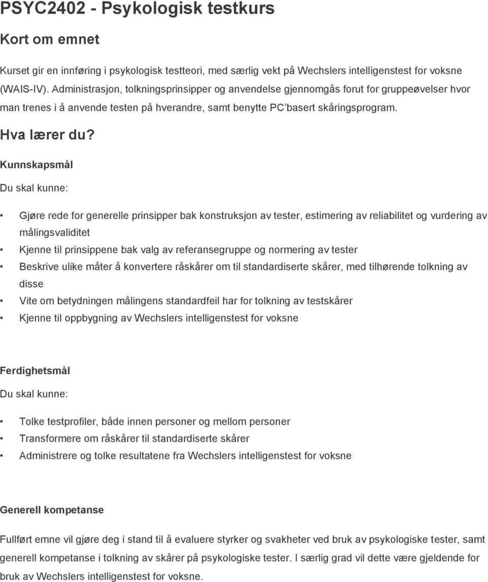 Gjøre rede for generelle prinsipper bak konstruksjon av tester, estimering av reliabilitet og vurdering av målingsvaliditet Kjenne til prinsippene bak valg av referansegruppe og normering av tester