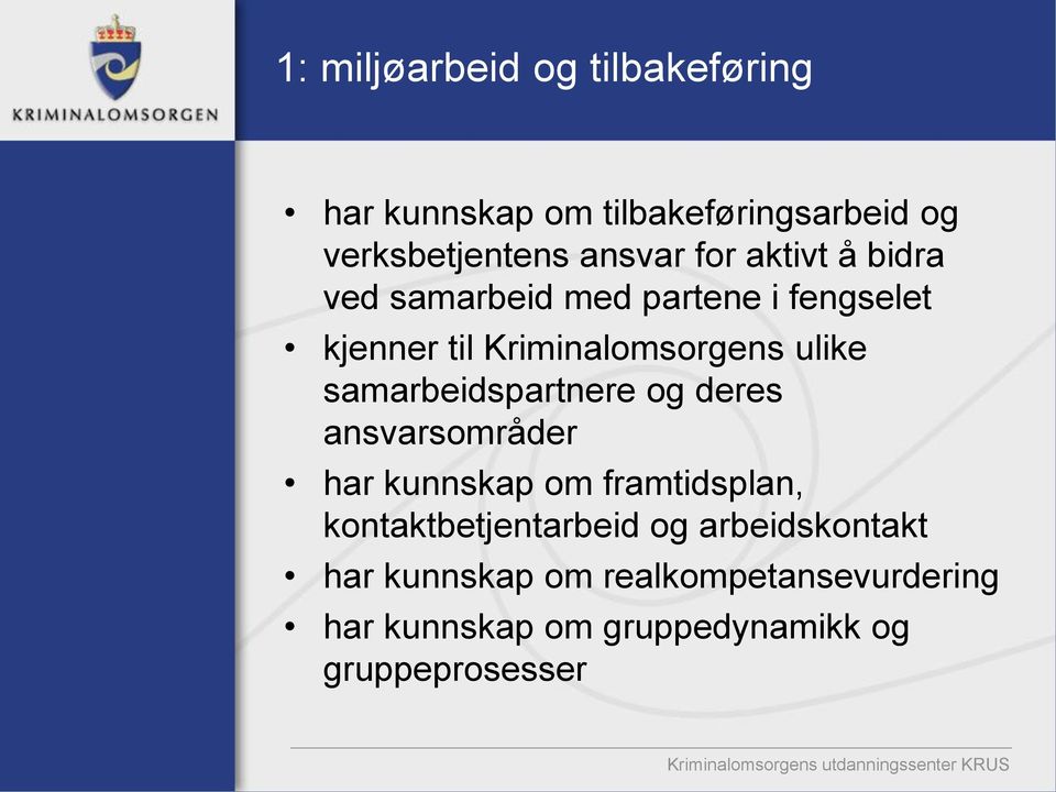 samarbeidspartnere og deres ansvarsområder har kunnskap om framtidsplan, kontaktbetjentarbeid og