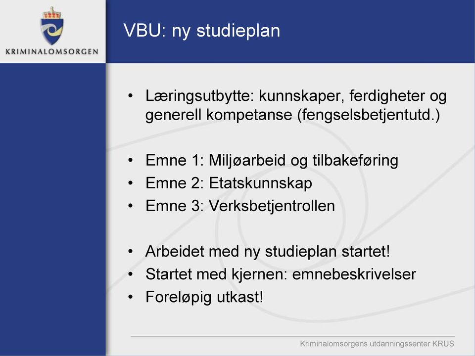 ) Emne 1: Miljøarbeid og tilbakeføring Emne 2: Etatskunnskap Emne 3: