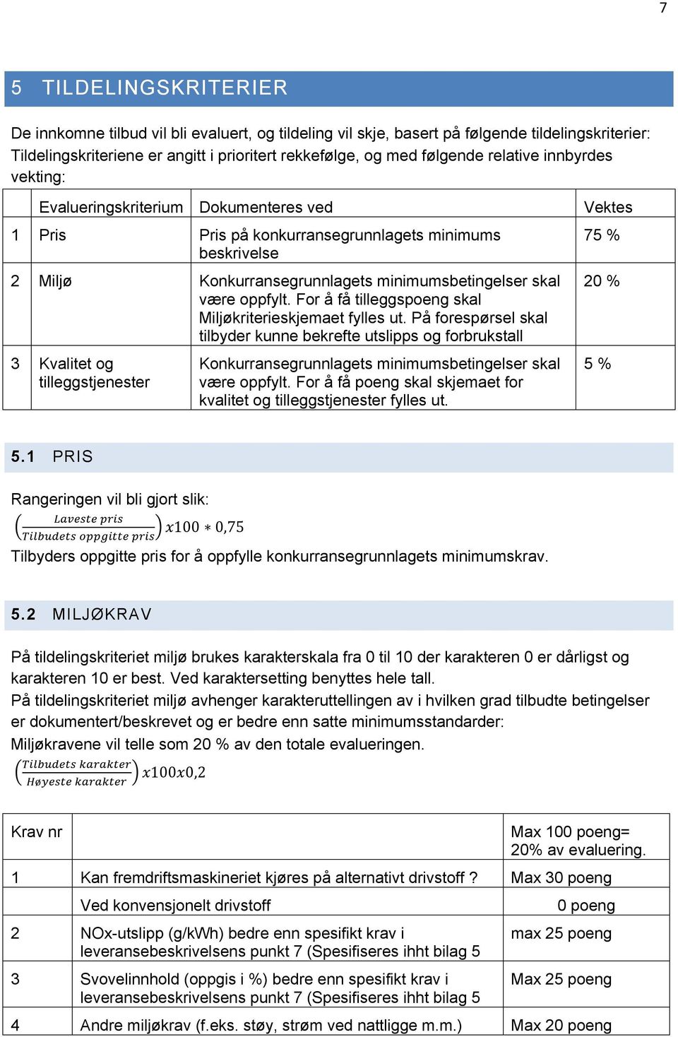 oppfylt. For å få tilleggspoeng skal Miljøkriterieskjemaet fylles ut.