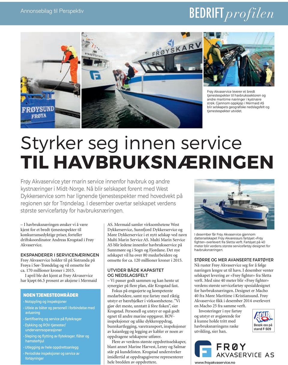 Styrker seg innen service TiL HavBrUksnÆringen Frøy Akvaservice yter marin service innenfor havbruk og andre kystnæringer i Midt-Norge.