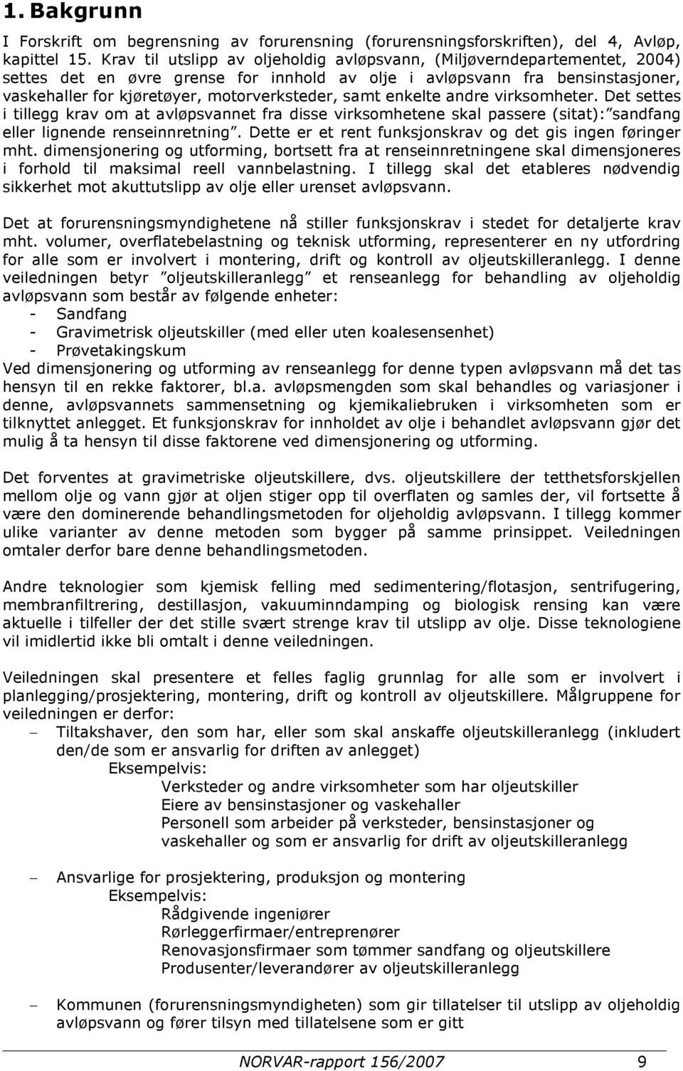 samt enkelte andre virksomheter. Det settes i tillegg krav om at avløpsvannet fra disse virksomhetene skal passere (sitat): sandfang eller lignende renseinnretning.