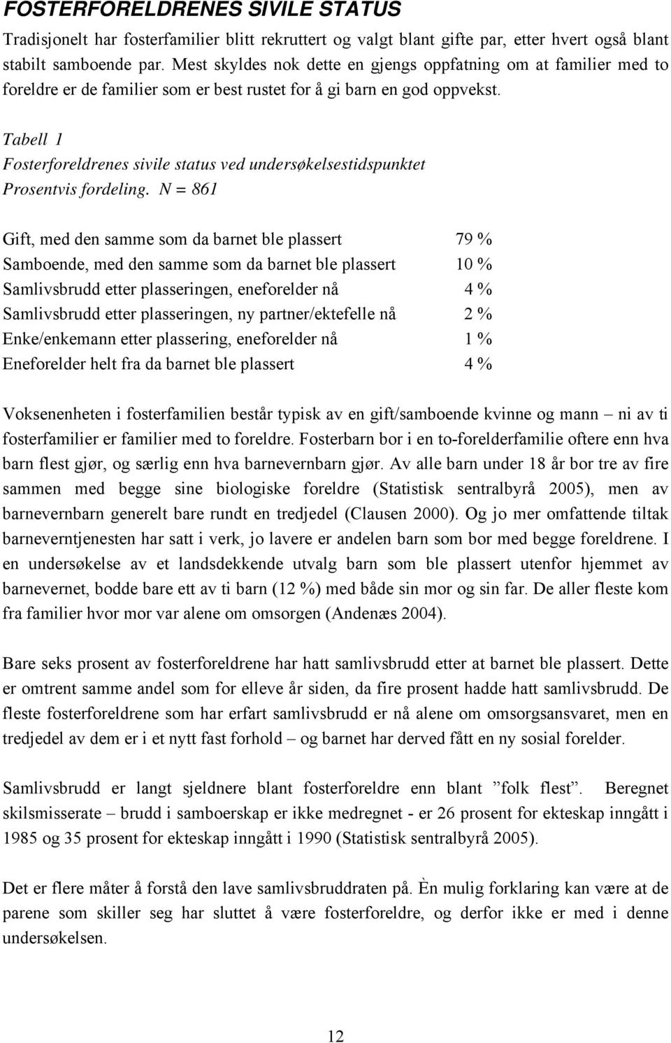 Tabell 1 Fosterforeldrenes sivile status ved undersøkelsestidspunktet Prosentvis fordeling.