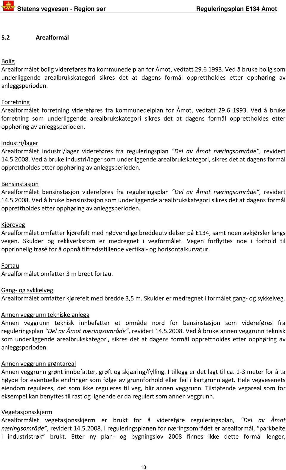 Forretning Arealformålet forretning videreføres fra kommunedelplan for Åmot, vedtatt 29.6 1993.