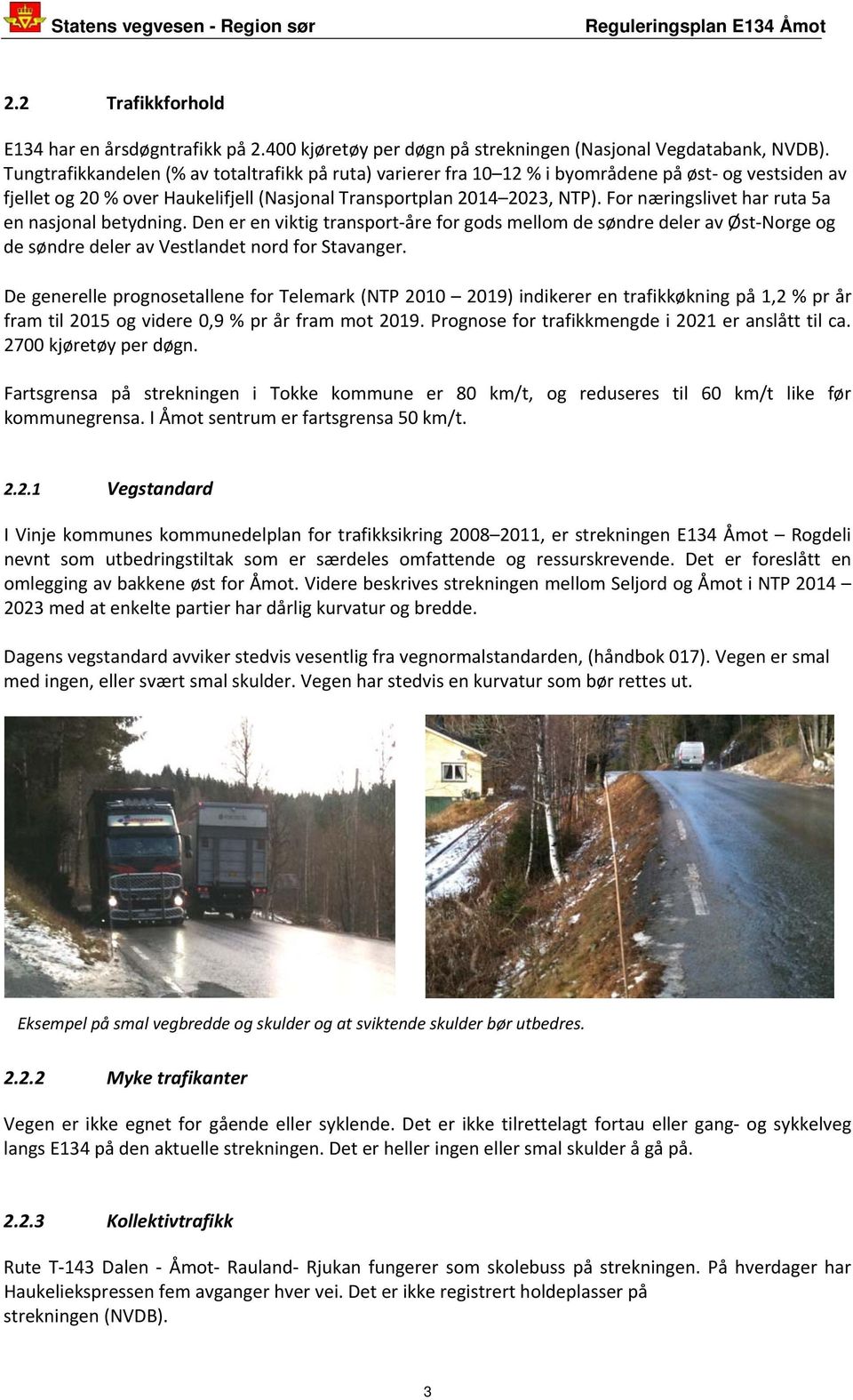 For næringslivet har ruta 5a en nasjonal betydning. Den er en viktig transport åre for gods mellom de søndre deler av Øst Norge og de søndre deler av Vestlandet nord for Stavanger.