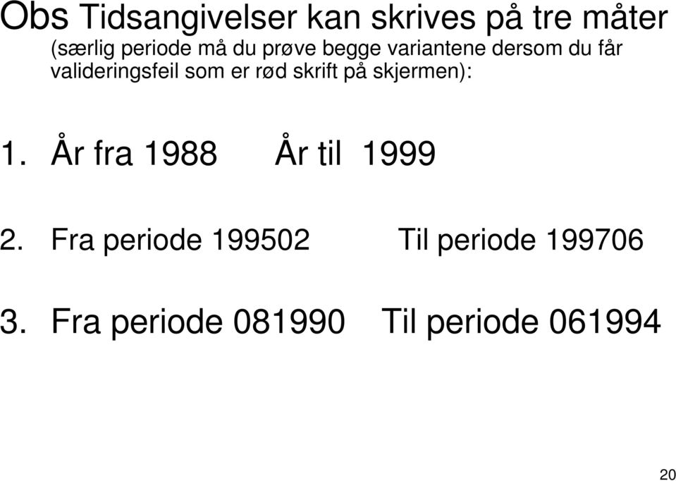 skrift på skjermen): 1. År fra 1988 År til 1999 2.