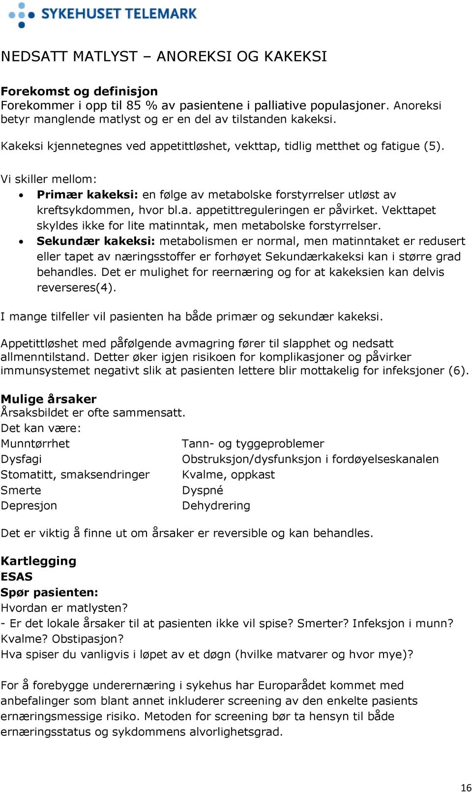 Vekttapet skyldes ikke for lite matinntak, men metabolske forstyrrelser.