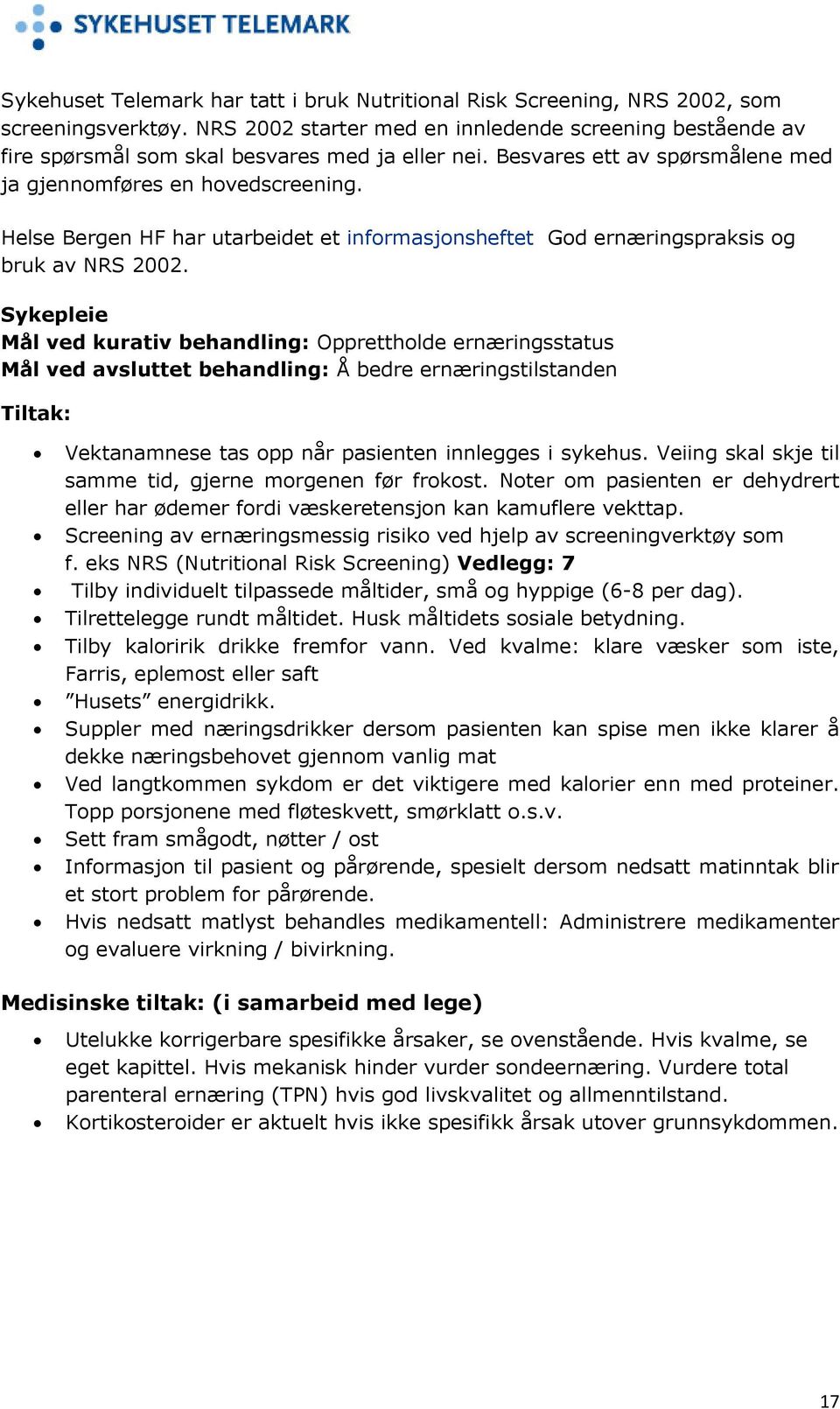 Helse Bergen HF har utarbeidet et informasjonsheftet God ernæringspraksis og bruk av NRS 2002.