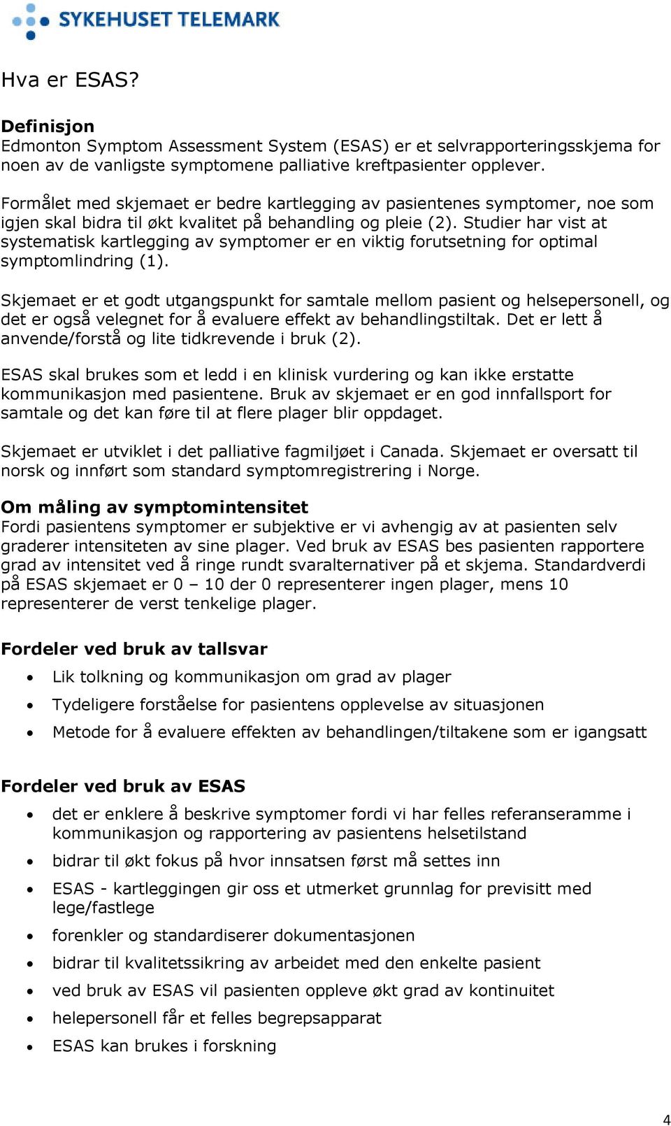 Studier har vist at systematisk kartlegging av symptomer er en viktig forutsetning for optimal symptomlindring (1).