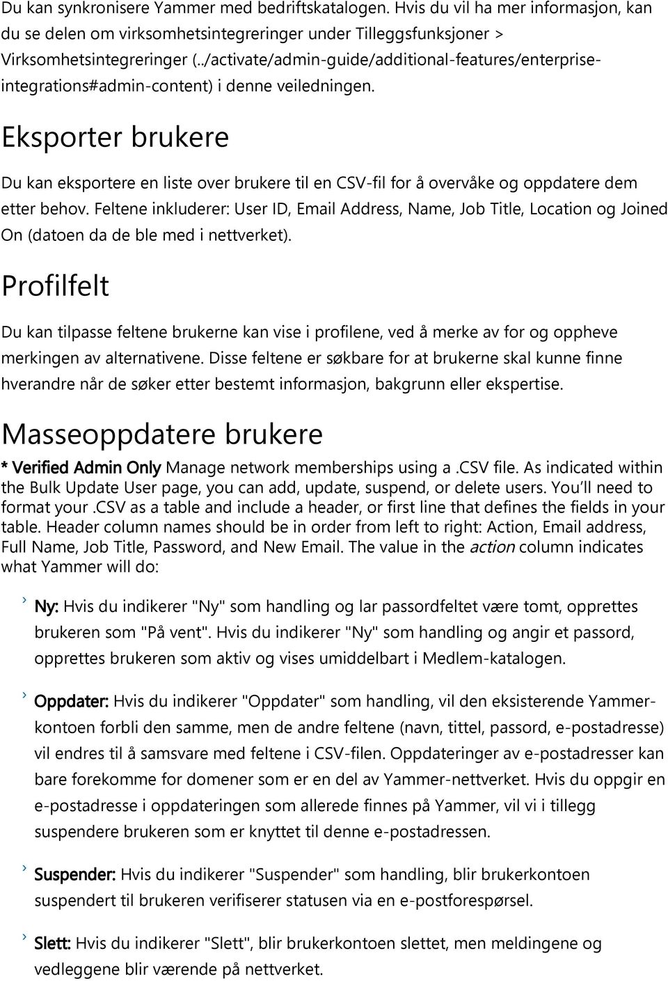 Eksporter brukere Du kan eksportere en liste over brukere til en CSV fil for å overvåke og oppdatere dem etter behov.