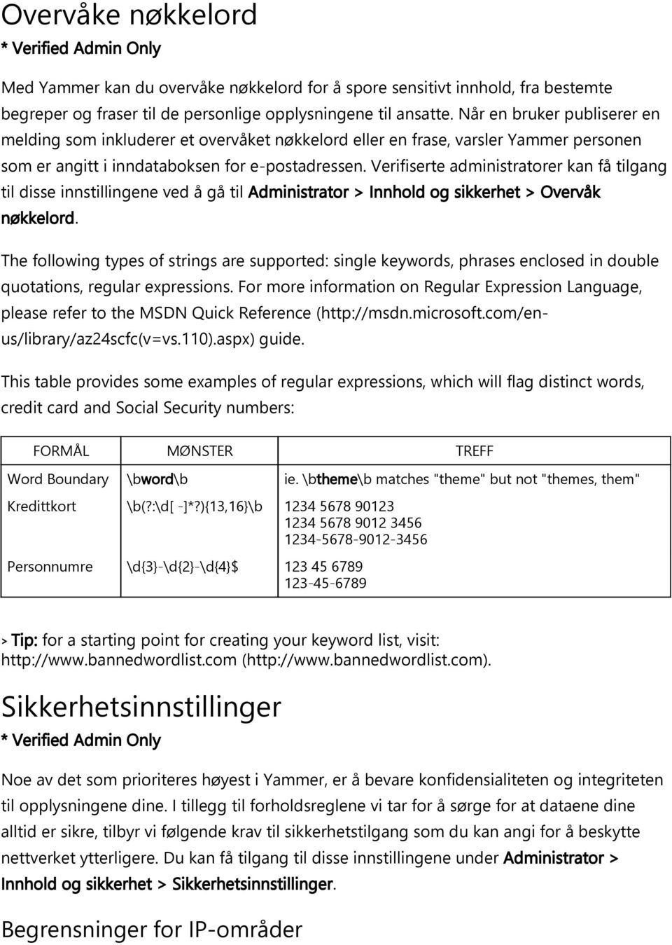 Verifiserte administratorer kan få tilgang til disse innstillingene ved å gå til Administrator > Innhold og sikkerhet > Overvåk nøkkelord.