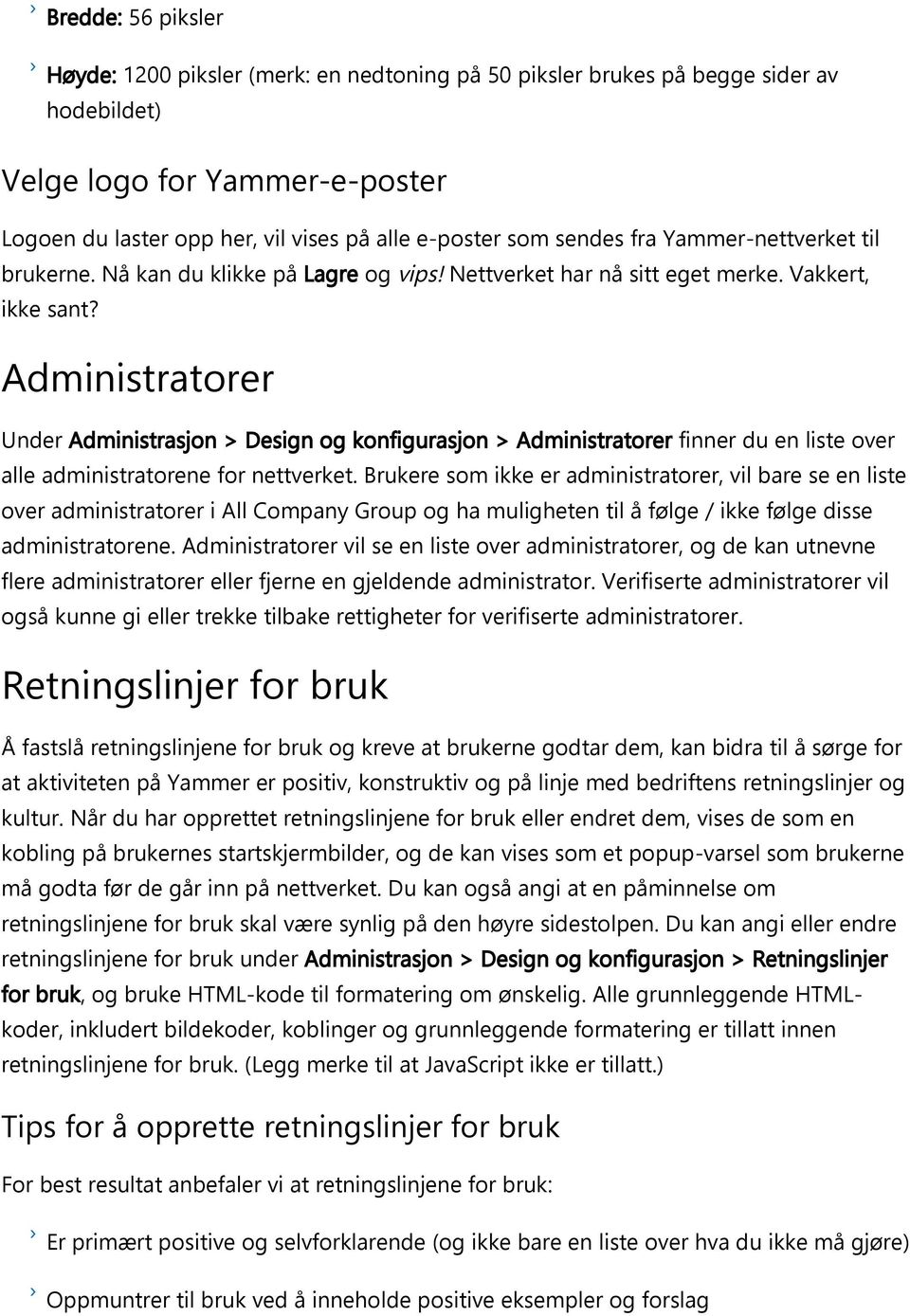 Administratorer Under Administrasjon > Design og konfigurasjon > Administratorer finner du en liste over alle administratorene for nettverket.