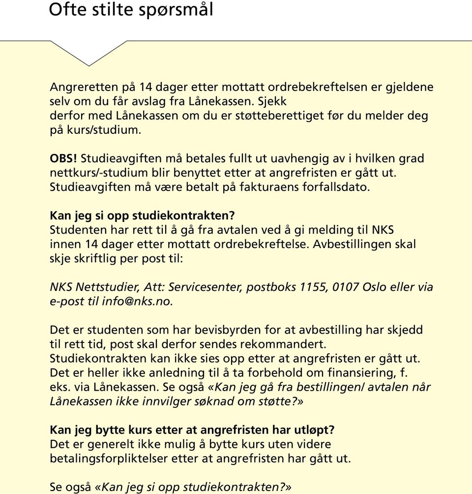 Kan jeg si opp studiekontrakten? Studenten har rett til å gå fra avtalen ved å gi melding til NKS innen 14 dager etter mottatt ordrebekreftelse.