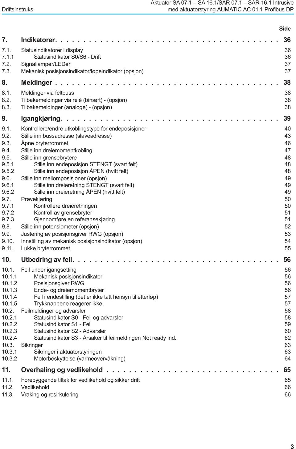 3. Tilbakemeldinger (analoge) - (opsjon) 38 9. Igangkjøring....................................... 39 9.1. Kontrollere/endre utkoblingstype for endeposisjoner 40 9.2.