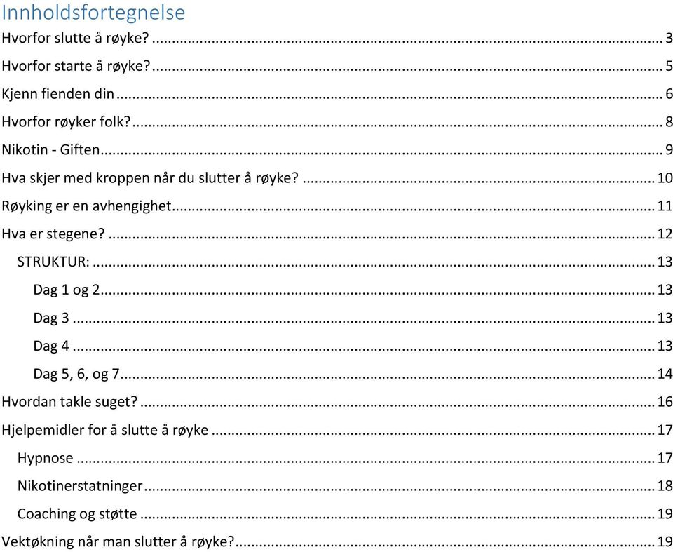 ... 12 STRUKTUR:... 13 Dag 1 og 2... 13 Dag 3... 13 Dag 4... 13 Dag 5, 6, og 7.... 14 Hvordan takle suget?