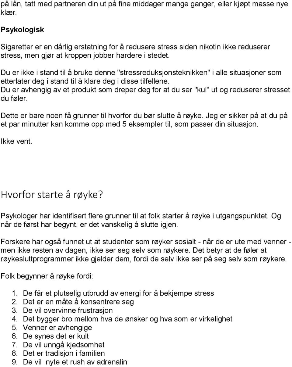 Du er ikke i stand til å bruke denne "stressreduksjonsteknikken" i alle situasjoner som etterlater deg i stand til å klare deg i disse tilfellene.