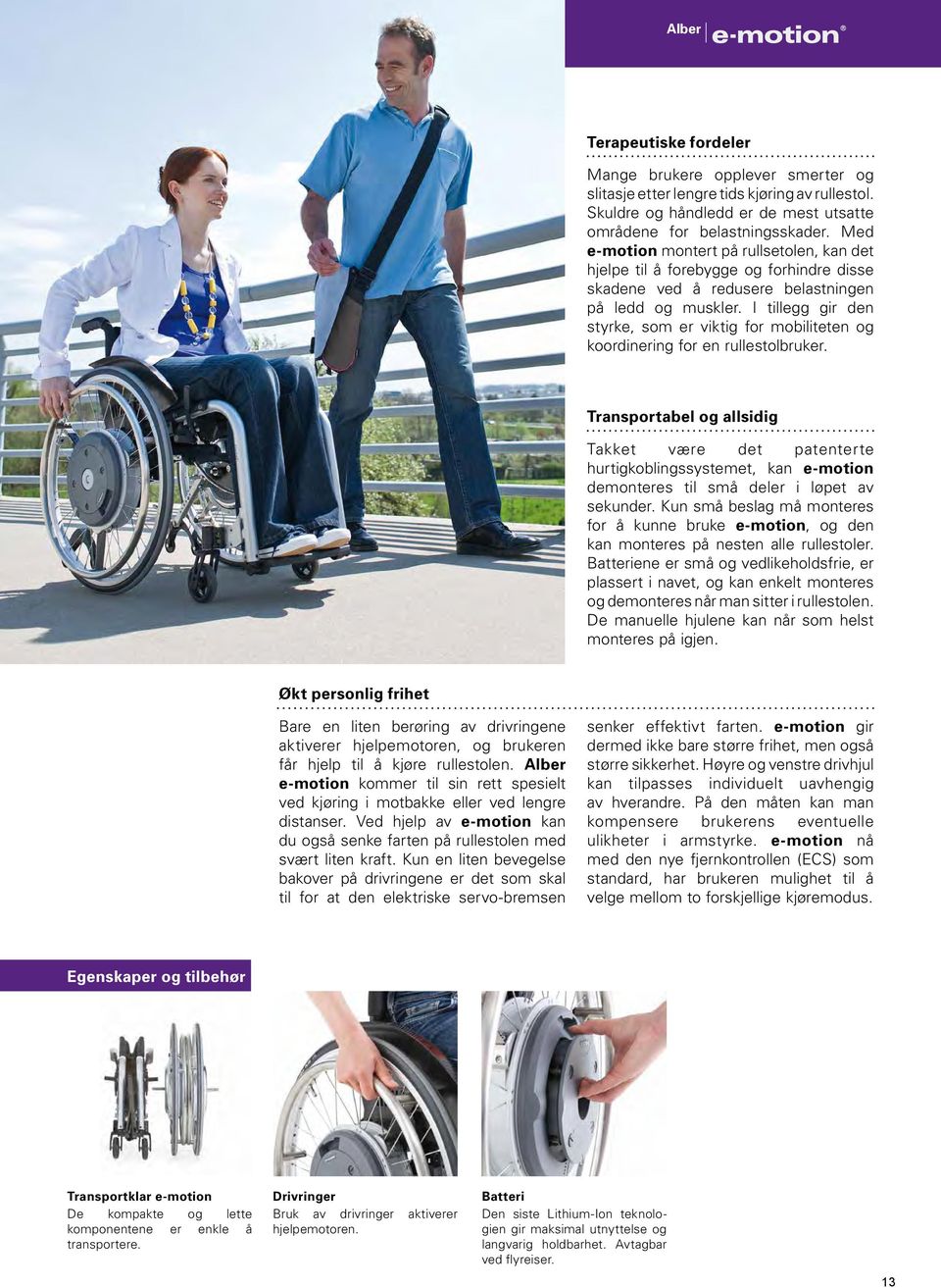 I tillegg gir den styrke, som er viktig for mobiliteten og koordinering for en rullestolbruker.