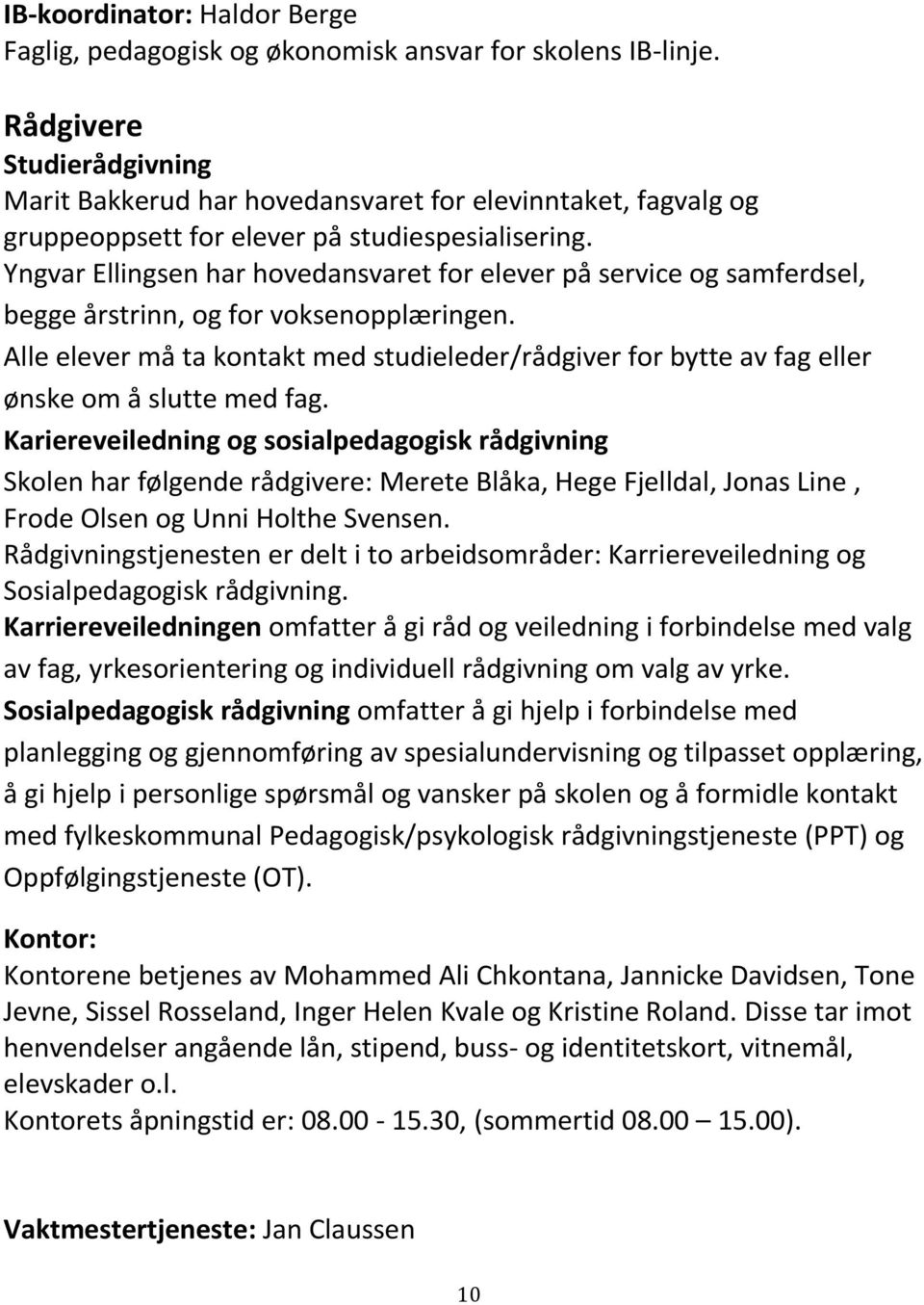 Yngvar Ellingsen har hovedansvaret for elever på service og samferdsel, begge årstrinn, og for voksenopplæringen.