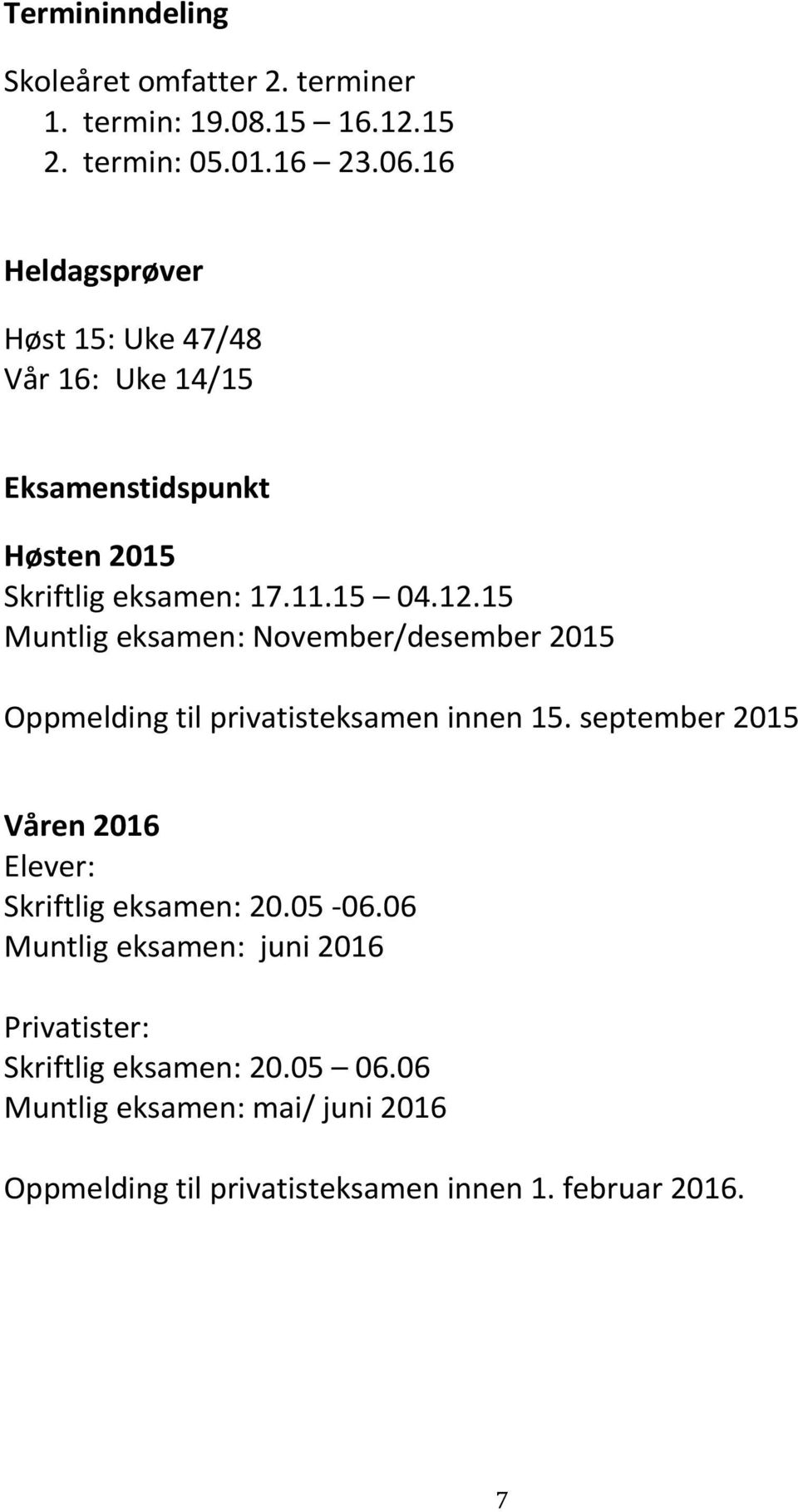 15 Muntlig eksamen: November/desember 2015 Oppmelding til privatisteksamen innen 15.