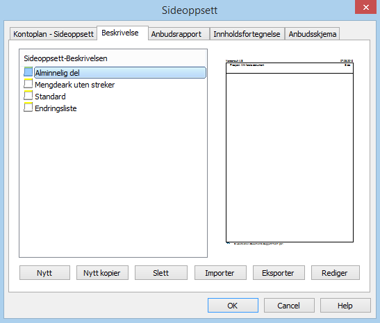 En Beskrivelse kan inneholde flere sideoppsett som lagres i filen under egne navn. Sideoppsett "Standard" vil alltid finnes i alle Beskrivelser og kan ikke slettes.