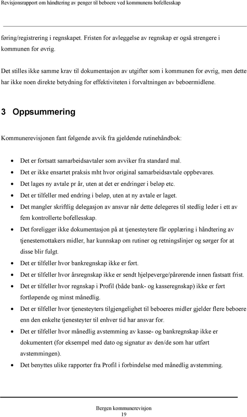 3 Oppsummering Kommunerevisjonen fant følgende avvik fra gjeldende rutinehåndbok: Det er fortsatt samarbeidsavtaler som avviker fra standard mal.