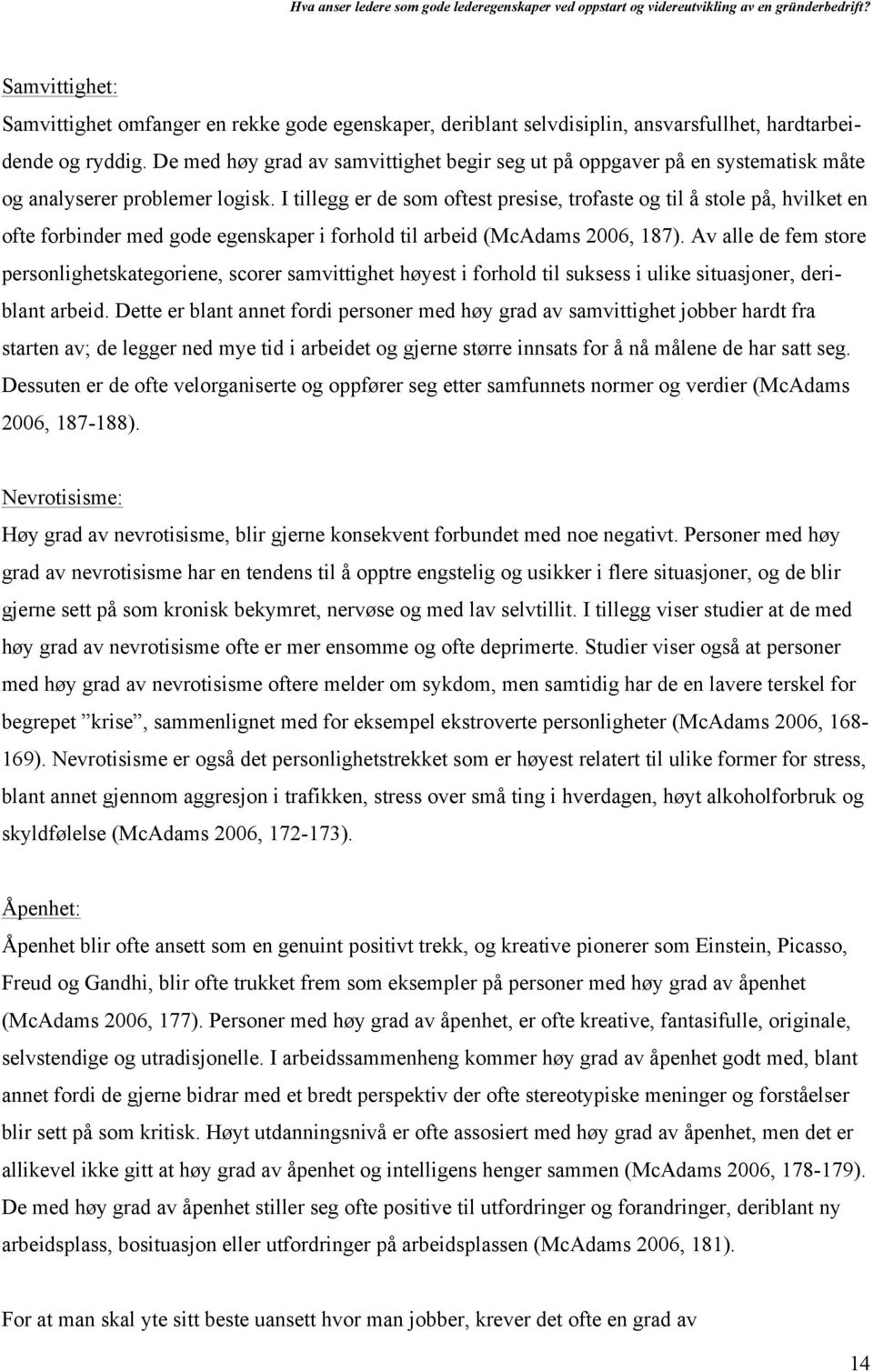 I tillegg er de som oftest presise, trofaste og til å stole på, hvilket en ofte forbinder med gode egenskaper i forhold til arbeid (McAdams 2006, 187).