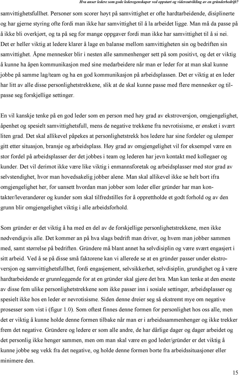 Det er heller viktig at ledere klarer å lage en balanse mellom samvittigheten sin og bedriften sin samvittighet.