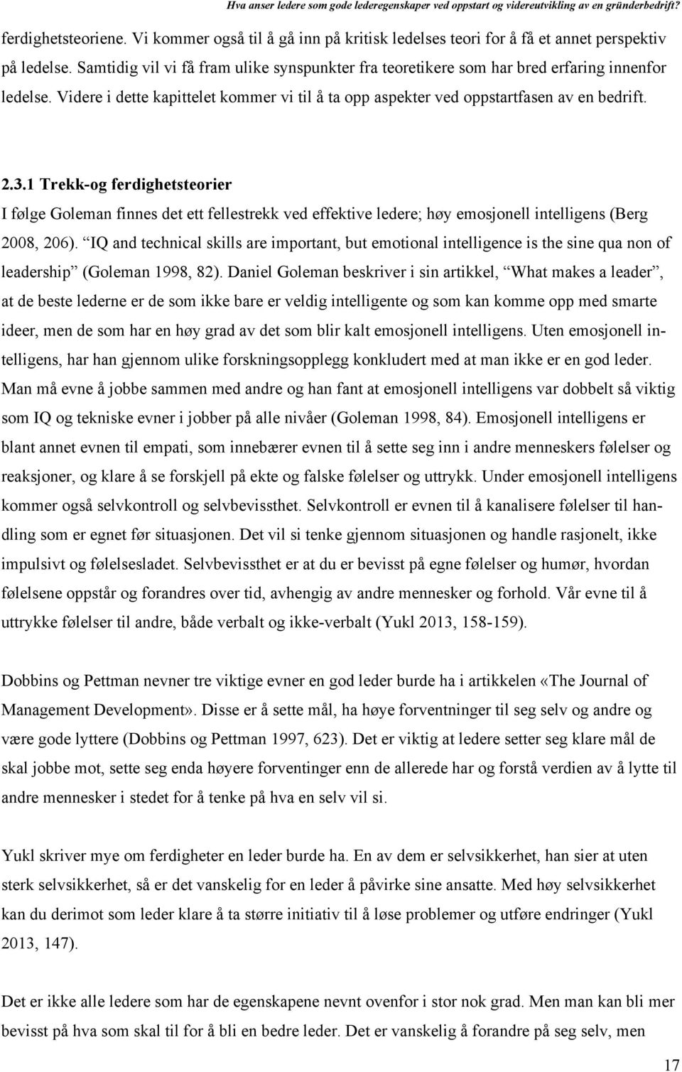 1 Trekk-og ferdighetsteorier I følge Goleman finnes det ett fellestrekk ved effektive ledere; høy emosjonell intelligens (Berg 2008, 206).