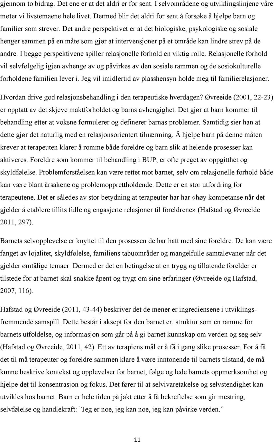 Det andre perspektivet er at det biologiske, psykologiske og sosiale henger sammen på en måte som gjør at intervensjoner på et område kan lindre strev på de andre.