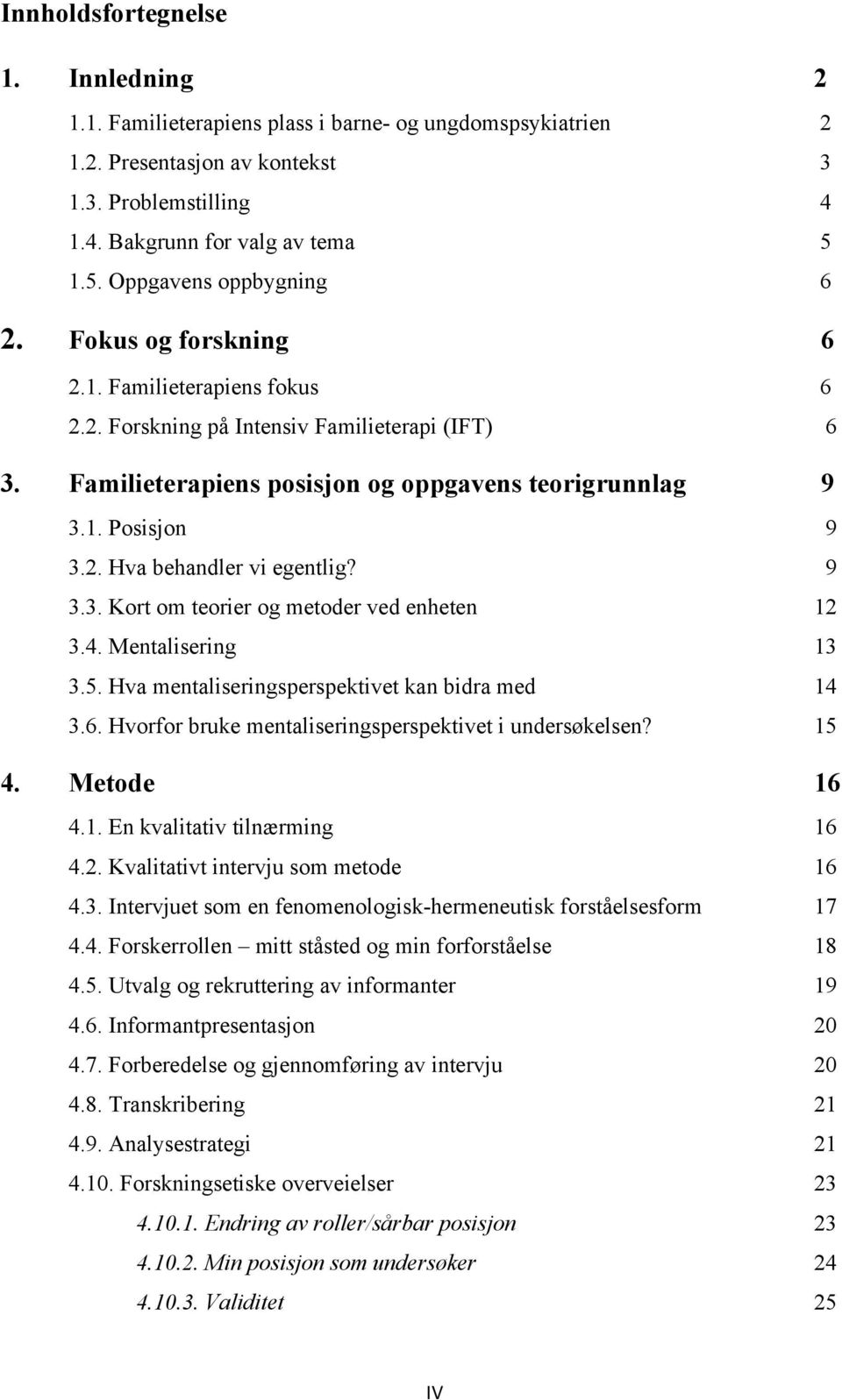 2. Hva behandler vi egentlig? 9 3.3. Kort om teorier og metoder ved enheten 12 3.4. Mentalisering 13 3.5. Hva mentaliseringsperspektivet kan bidra med 14 3.6.