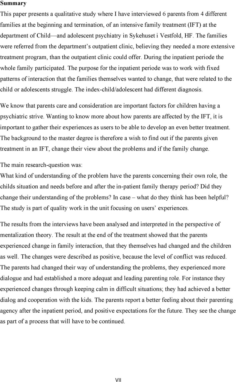 The families were referred from the department s outpatient clinic, believing they needed a more extensive treatment program, than the outpatient clinic could offer.