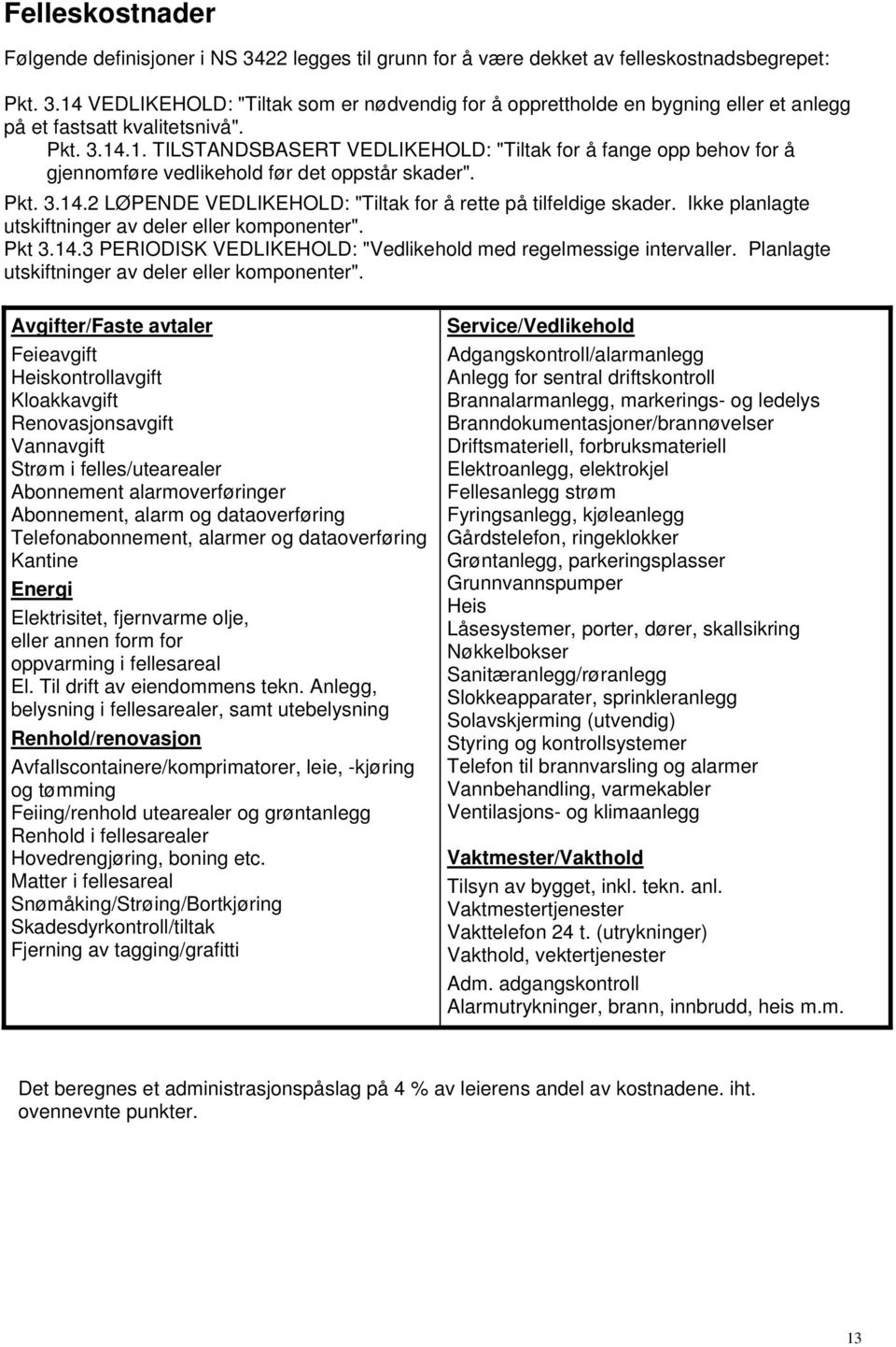 Ikke planlagte utskiftninger av deler eller komponenter". Pkt 3.14.3 PERIODISK VEDLIKEHOLD: "Vedlikehold med regelmessige intervaller. Planlagte utskiftninger av deler eller komponenter".