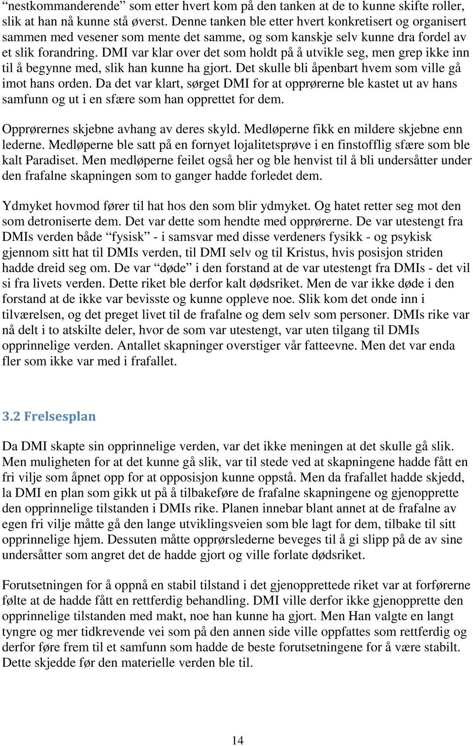 DMI var klar over det som holdt på å utvikle seg, men grep ikke inn til å begynne med, slik han kunne ha gjort. Det skulle bli åpenbart hvem som ville gå imot hans orden.