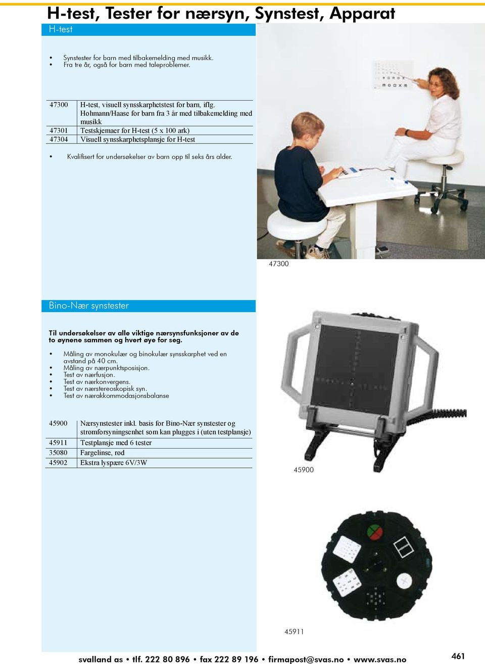 Hohmann/Haase for barn fra 3 år med tilbakemelding med musikk 47301 Testskjemaer for H-test (5 x 100 ark) 47304 Visuell synsskarphetsplansje for H-test SIDE Kvalifisert 01 03 for undersøkelser av