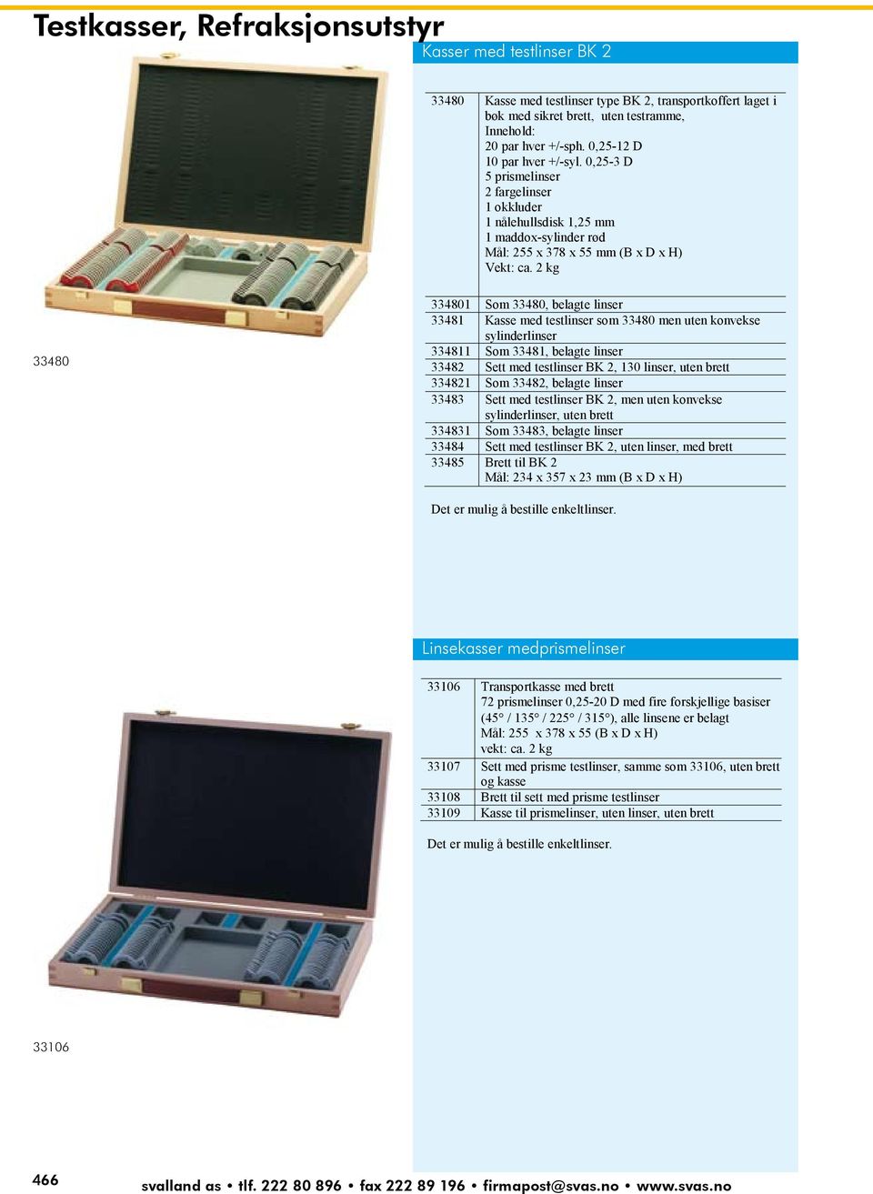 0,25-3 D Kasser med 5 prismelinser testlinser BK 2 2 fargelinser 33480 Kasse 1 okkluder med testlinser type BK 2, transportkoffert laget i bøk 1 nålehullsdisk med sikret brett, 1,25 mm uten