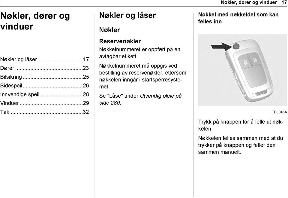 Nøkkelnummeret må oppgis ved bestilling av reservenøkler, ettersom nøkkelen inngår i startsperresystemet.