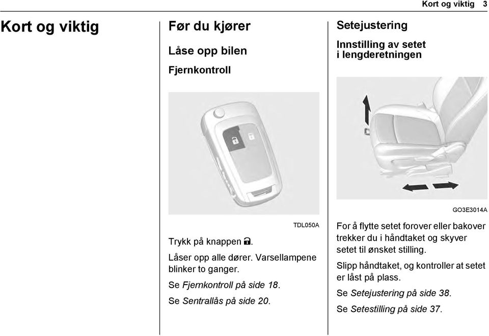 Se Sentrallås på side 20.